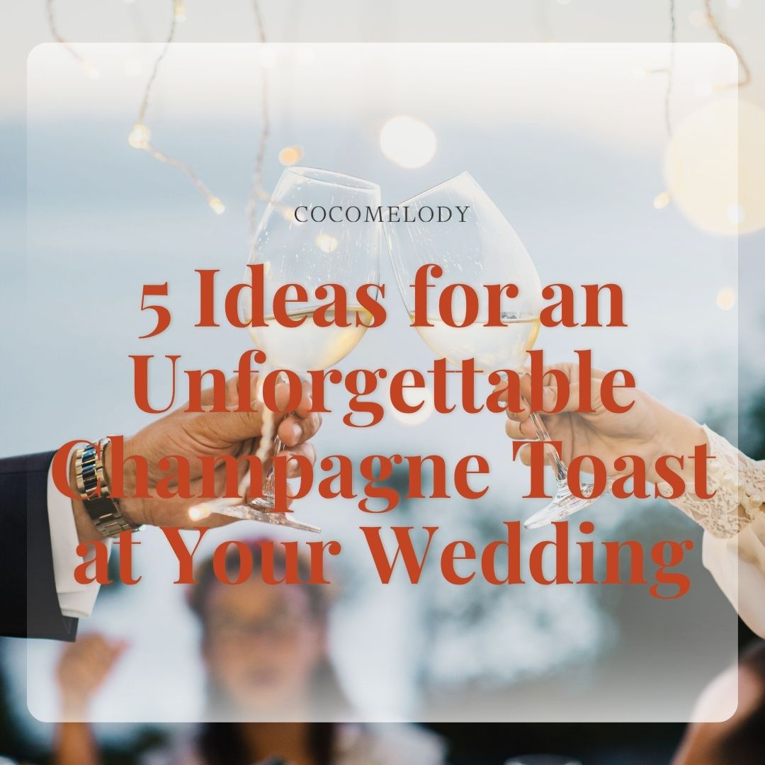 5 Ideas for an Unforgettable Champagne Toast at Your Wedding