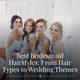 Best Bridesmaid Hairstyles: From Hair Types to Wedding Themes, So You Shine in Every Memory