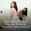 Discovering the Best Plus Size Wedding Dresses to Hide Stomach: Your Dream Day, Your Perfect Fit
