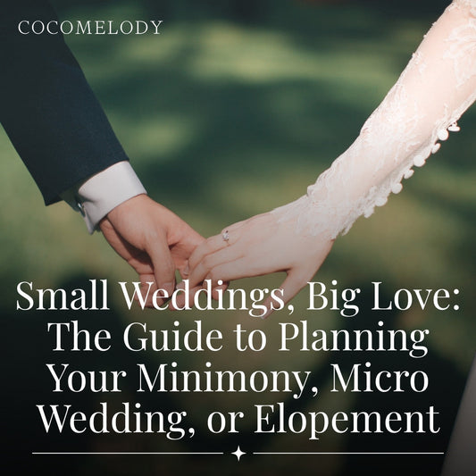 Small Weddings, Big Love: The Cocomelody Guide to Planning Your Minimony, Micro Wedding, or Elopement