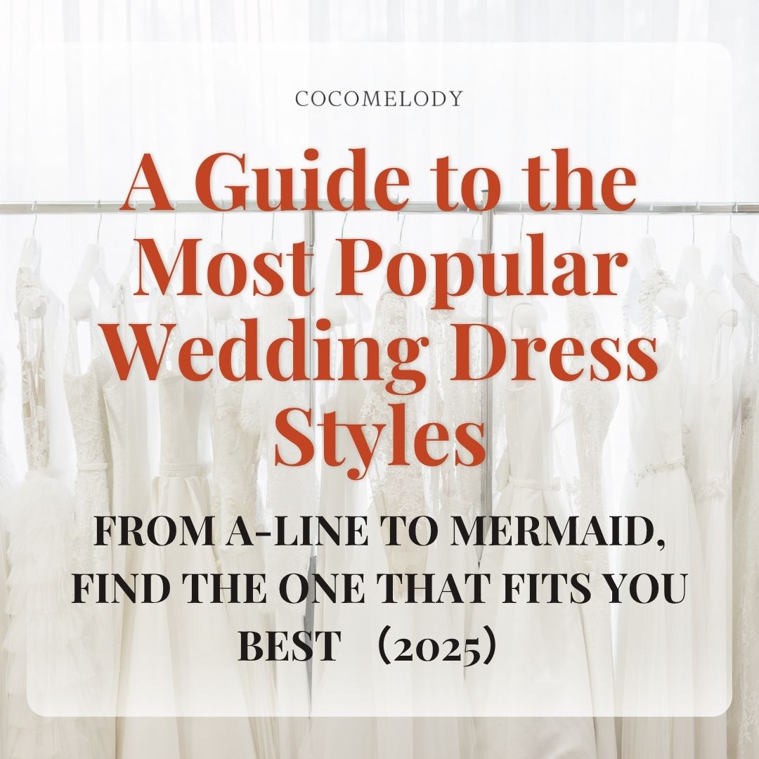 Wedding Dress Styles Guide: Silhouettes & Try-On Tips by Cocomelody