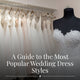 A Guide to the Most Popular Wedding Dress Styles: From A-Line to Mermaid, Find the One That Fits You Best
